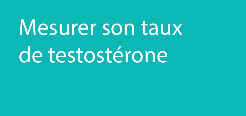 3 façons de mesurer son taux de testostérone