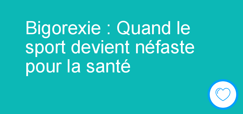 Bigorexie : Quand le sport devient néfaste pour la santé