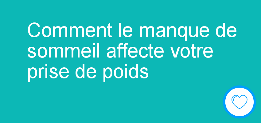 Comment le manque de sommeil affecte votre prise de poids