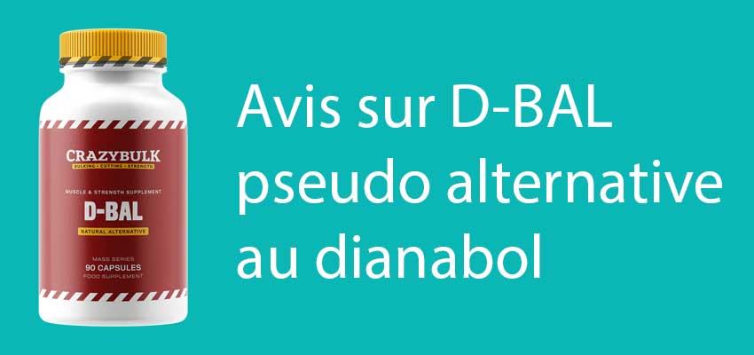 D-BAL : Avis sur cette pseudo alternative au Dianabol
