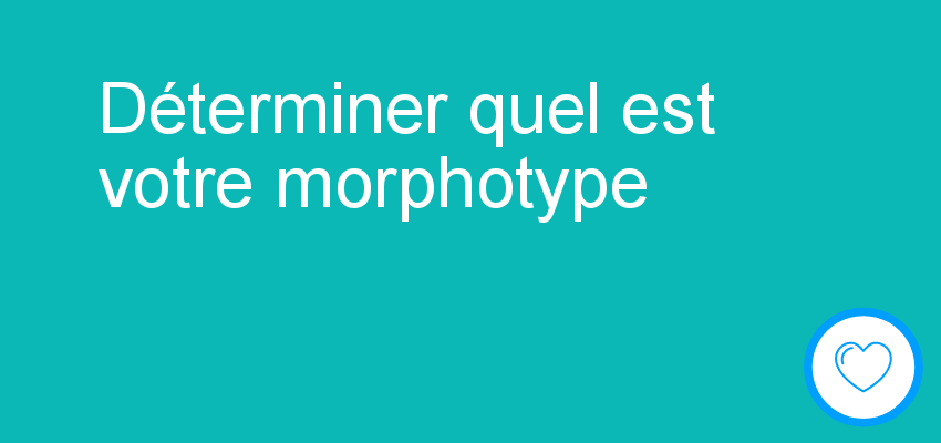 Déterminer quel est votre morphotype