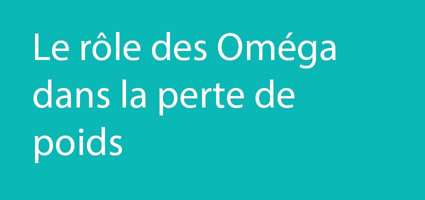 Le rôle des Oméga dans la perte de poids