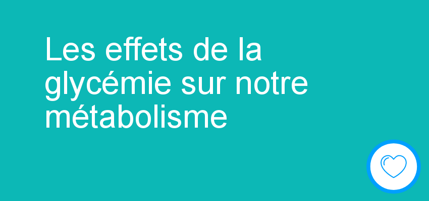 Les effets de la glycémie sur notre métabolisme